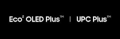 三星推出 Eco? OLED Plus 和 UPC Plus 技术